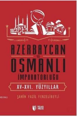 Azerbaycan ve Osmanlı İmparatorluğu Şahin Fazil Ferzelibeyli