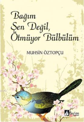 Bağım Şen Değil, Ötmüyor Bülbülüm Muhsin Öztopçu