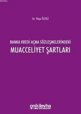 Banka Kredi Açma Sözleşmelerindeki Muacceliyet Şartları Neşe Ölekli