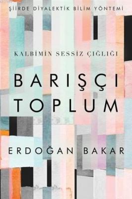 Barışçı Toplum Şiirde Diyalektik Bilim Yöntemi Erdoğan Bakar