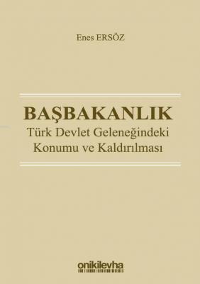 Başbakanlık: Türk Devlet Geleneğindeki Konumu ve Kaldırılması Enes Ers