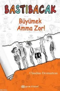 Bastıbacak Büyümek Amma Zor! Claudine Desmarteau