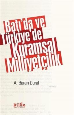 Batı'da ve Türkiye'de Kuramsal Milliyetçilik Ahmet Baran Dural