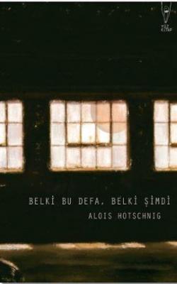 Belki Bu Defa, Belki Şimdi Alois Hotschnig