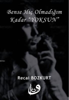 Bense Hiç Olmadığım Kadar "Yoksun"