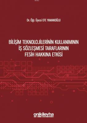 Bilişim Teknolojilerinin Kullanımının İş Sözleşmesi Taraflarının Fesih