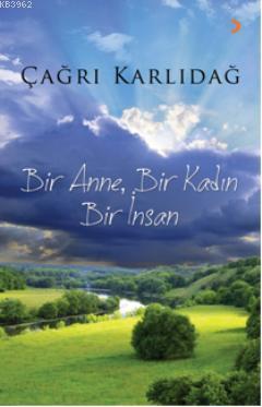 Bir Anne, Bir Kadın, Bir İnsan Çağrı Karlıdağ