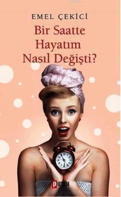 Bir Saatte Hayatım Nasıl Değişti? Emel Çekici