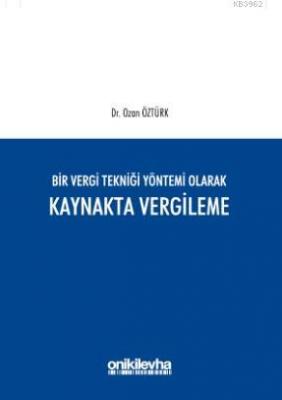 Bir Vergi Tekniği Yöntemi Olarak Kaynakta Vergileme Ozan Öztürk