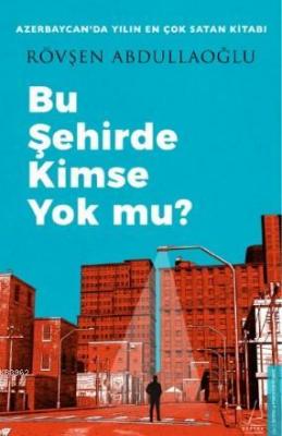 Bu Şehirde Kimse Yok mu? Rövşen Abdullaoğlu