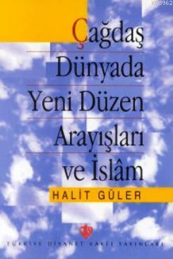 Çağdaş Dünyada Yeni Düzen Arayışları ve İslam Halit Güler