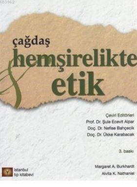 Çağdaş Hemşirelikte Etik Margaret A. Burkhardt Alvita K. Nathaniel