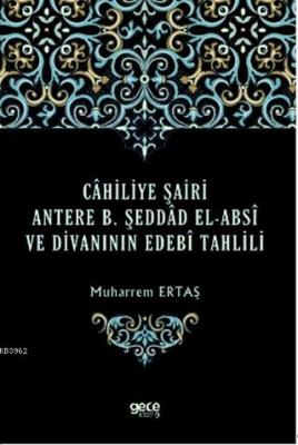 Cahiliye Şairi Antere B. Şeddad El-Absi ve Divanının Edebi Tahlili Muh