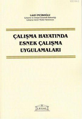 Çalışma Hayatında Esnek Çalışma Uygulamaları Lütfi İnciroğlu