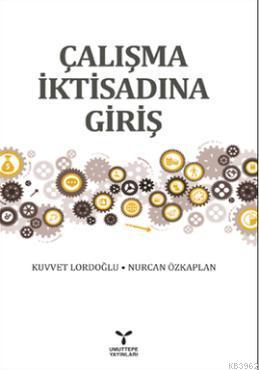 Çalışma İktisadına Giriş Kuvvet Lordoğlu Nurcan Özkaplan Kuvvet Lordoğ