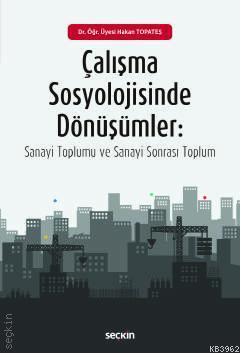 Çalışma Sosyolojisinde Dönüşümler Hakan Topateş