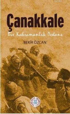 Çanakkale Bir Kahramanlık Destanı Bekir Özcan