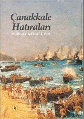 Çanakkale Hatıraları Kubilay Mehmet Gül