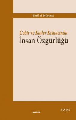 Cebir ve Kader Kıskacında İnsan Özgürlüğü Şerif el-Mürteza