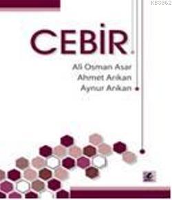 Cebir Ali Osman Asar Ahmet Arıkan Aynur Arıkan Ali Osman Asar Ahmet Ar