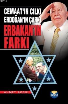 Cemaat'ın Cılkı Erdoğan'ın Çarkı Erbakan'ın Farkı Ahmet Akgül