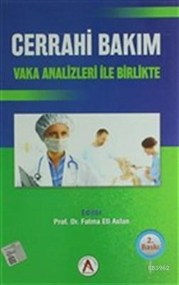 Cerrahi Bakım Vaka Analizleri ile Birlikte Fatma Eti Aslan