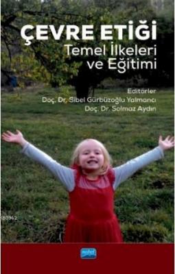 Çevre Etiği -Temel İlkeleri ve Eğitimi- Solmaz Aydın Sibel Gürbüzoğlu 