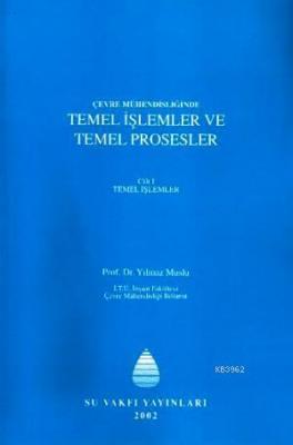 Çevre Mühendisliğinde Temel İşlemler ve Temel Prosesler Cilt I Yılmaz 