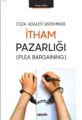 Ceza Adaleti Sisteminde İtham Pazarlığı Enver Kaşlı