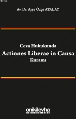 Ceza Hukukunda Actiones Liberae in Causa Kuramı Ayşe Özge Atalay