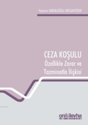 Ceza Koşulu ve Özellikle Zarar ve Tazminatla İlişkisi Yasemin Kabaklıo