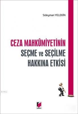 Ceza Mahkumiyetinin Seçme ve Seçilme Hakkına Etkisi Süleyman Yelekin