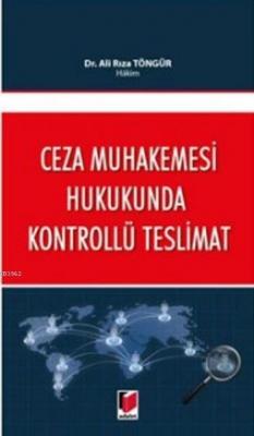 Ceza Muhakemesi Hukukunda Kontrollü Teslimat Ali Rıza Töngür