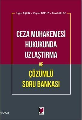 Ceza Muhakemesi Hukukunda Uzlaştırma ve Çözümlü Soru Bankası Burak Bil