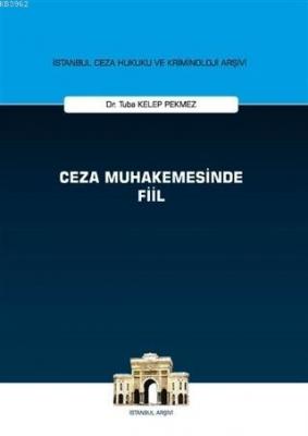 Ceza Muhakemesinde Fiil - İstanbul Ceza Hukuku ve Kriminoloji Arşivi -