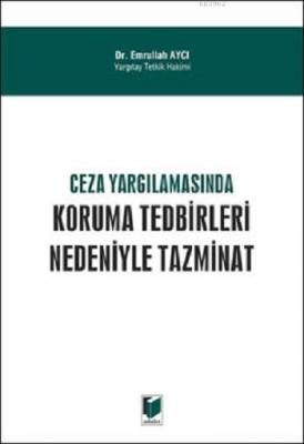 Ceza Yargılamasında Koruma Tedbirleri Nedeniyle Tazminat Emrullah Aycı