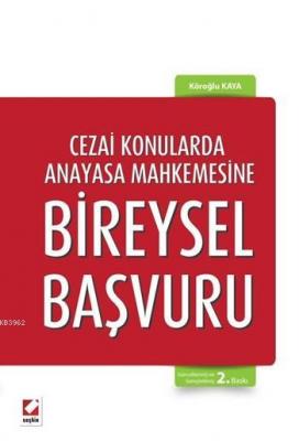 Cezai Konularda Anayasa Mahkemesine Bireysel Başvuru Köroğlu Kaya