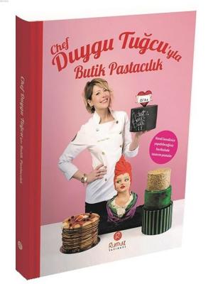 Chef Duygu Tuğcu'yla Butik Pastacılık Duygu Tuğcu