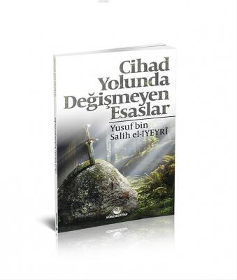 Cihad Yolunda Değişmeyen Esaslar Yusuf Bin Salih el-Iyeyrî