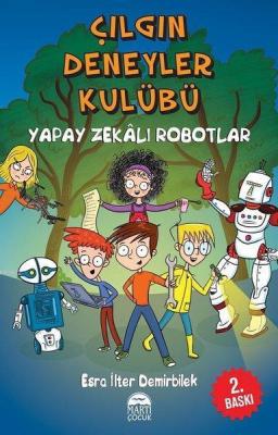 Çılgın Deneyler Kulübü Yapay Zekalı Robotlar Esra İlter Demirbilek