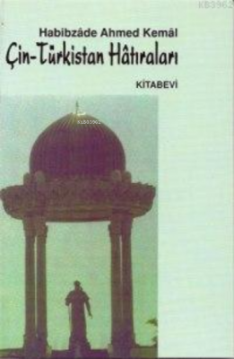 Çin - Türkistan Hatıraları Ahmet Kemal İlkul Habibzade Ahmed Kemal