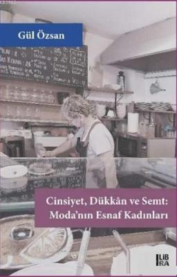 Cinsiyet Dükkan ve Semt - Moda'nınEsnaf Kadınları Gül Özsan