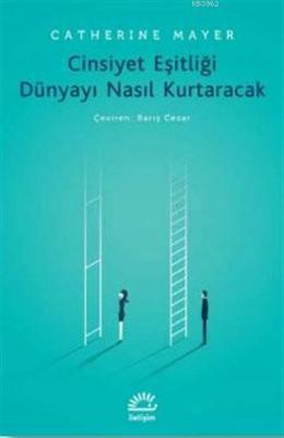 Cinsiyet Eşitliği Dünyayı Nasıl Kurtaracak Catherine Mayer