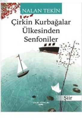 Çirkin Kurbağalar Ülkesinden Senfoniler Nalan Tekin