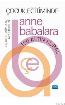 Çocuk Eğitiminde Anne Babalara 100 Altın Kuralı A. Halim Ulaş