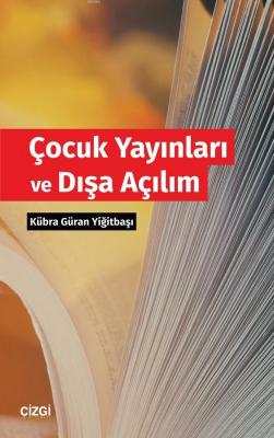 Çocuk Yayınları ve Dışa Açılım Kübra Güran Yiğitbaşı