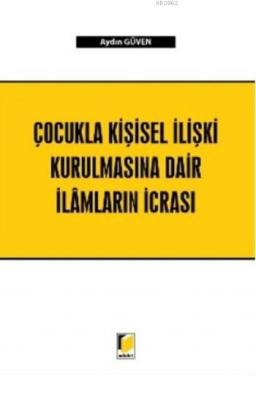 Çocukla Kişisel İlişki Kurulmasına Dair İlamların İcrası Aydın Güven