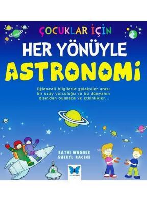 Çocuklar İçin Her Yönüyle Astronomi Kathi Wagner