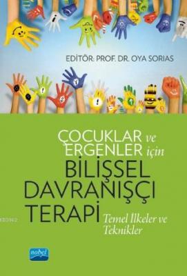 Çocuklar ve Ergenler İçin Bilişsel Davranışçı Terapi: Temel İlkeler ve