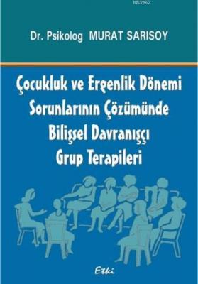 Çocukluk ve Ergenlik Dönemi Sorunlarının Çözümünde Bilişsel Davranışçı